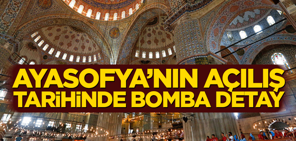 Ayasofya’nın açılış tarihinde bomba detay