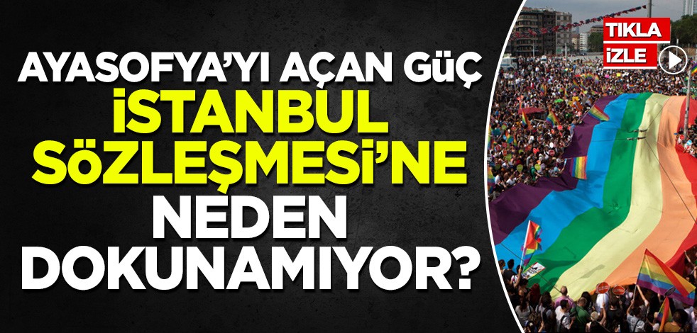 Ayasofya'yı açan güç, İstanbul Sözleşmesi'ne neden dokunamıyor?