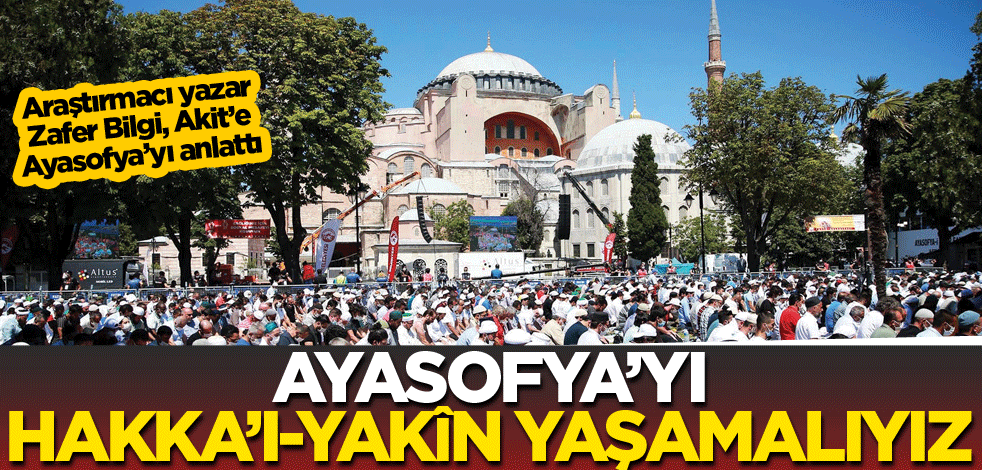Ayasofya’yı Hakka’l-yakîn yaşamalıyız