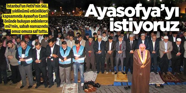 Ayasofya’yı istiyoruz