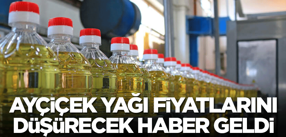 Ayçiçek yağı fiyatlarını düşürecek haber geldi