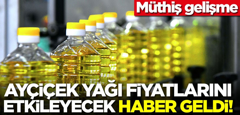 Ayçiçek yağı fiyatlarını etkileyecek haber geldi! Müthiş gelişme