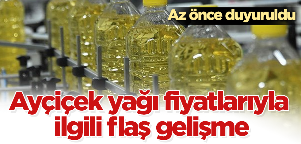 Ayçiçek yağı fiyatlarıyla ilgili flaş gelişme! Az önce duyuruldu