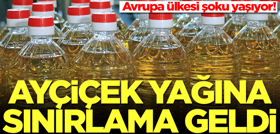 Ayçiçek yağı krizi patladı! Sınırlama getirdiler... Avrupa ülkesi şoku yaşıyor