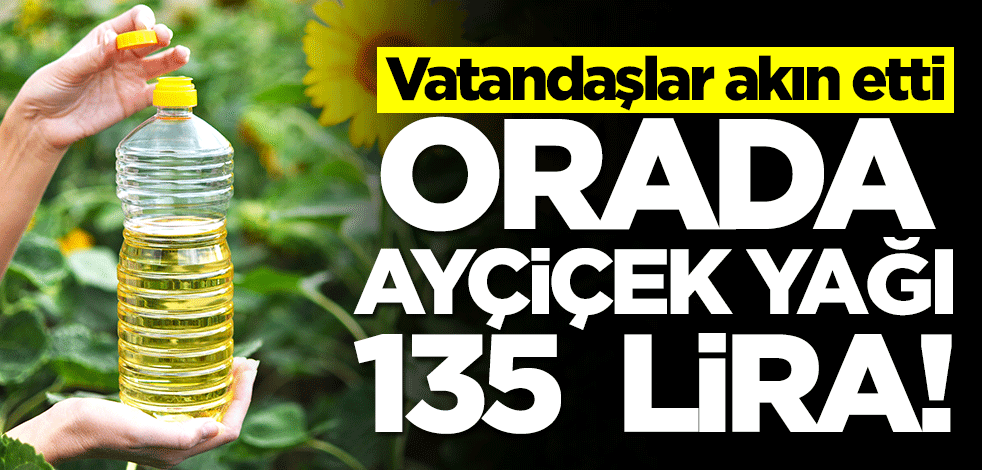Ayçiçek yağı orada 135 liradan satılıyor! Vatandaşlar akın etti