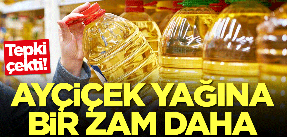 Ayçiçek yağına bir zam daha