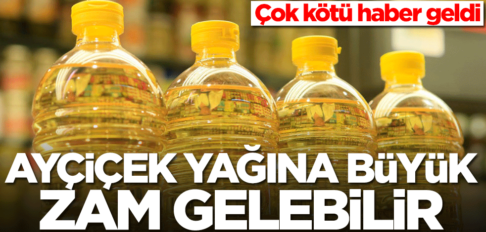 Ayçiçek yağına büyük zam gelebilir! Çok kötü haber geldi