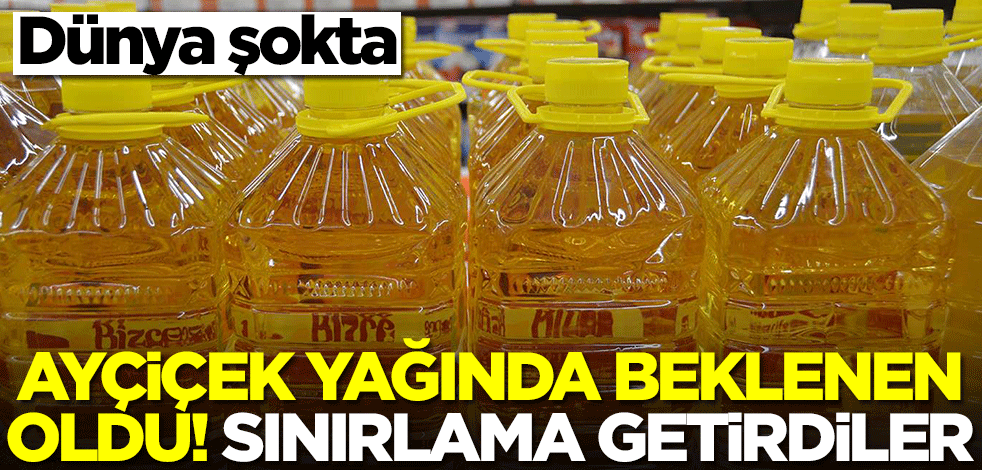 Ayçiçek yağında beklenen oldu! Sınırlama getirdiler