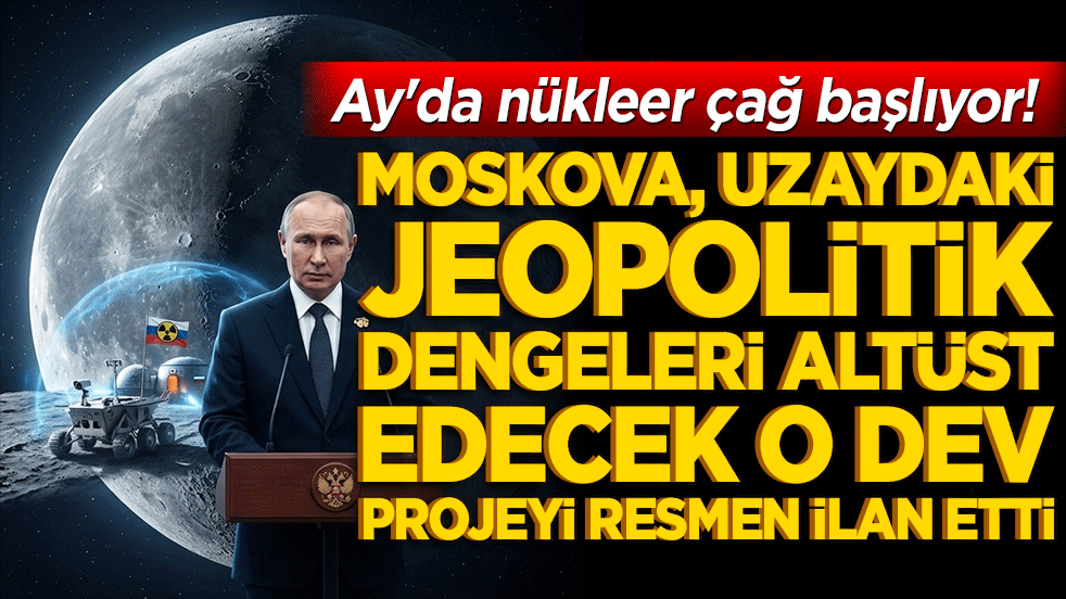 Ay'da nükleer çağ başlıyor! Moskova, uzaydaki jeopolitik dengeleri altüst edecek o dev projeyi resmen ilan etti!