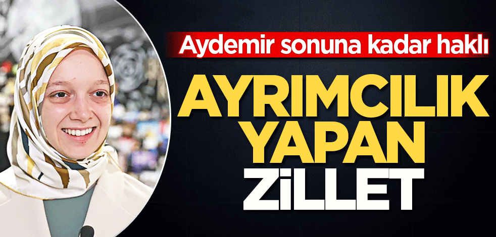 Aydemir sonuna kadar haklı! Ayrımcılık yapan zillet