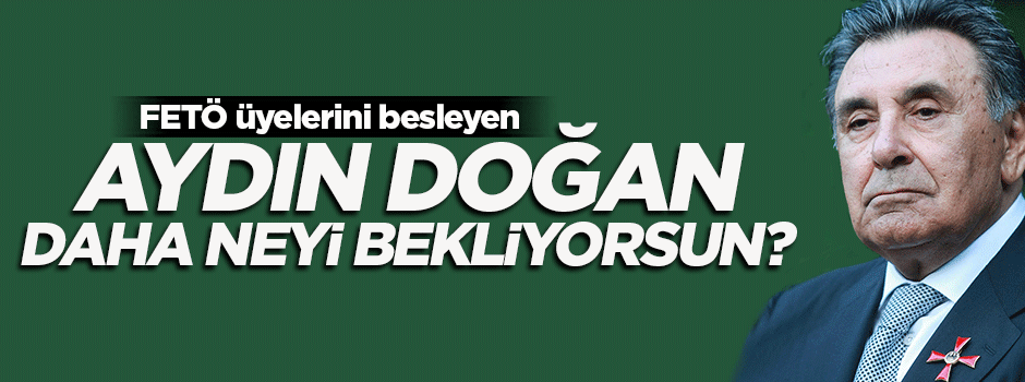 Aydın Doğan Fetullahçıları temizlemek için daha neyi bekliyorsun?