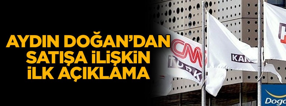 Aydın Doğan cephesinden satışa ilişkin ilk açıklama