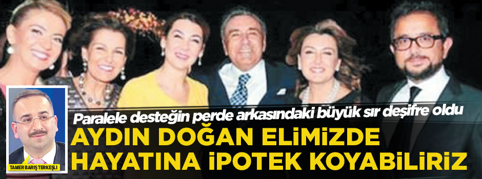 Aydın Doğan elimizde hayatına ipotek koyabiliriz