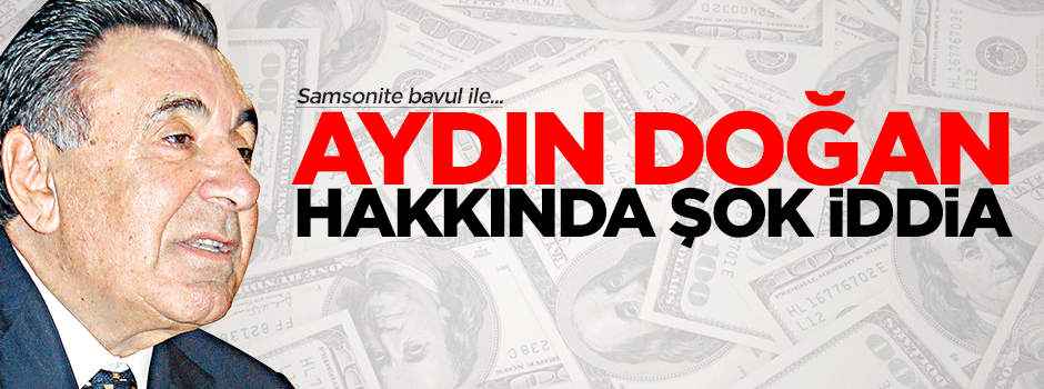 Aydın Doğan hakkında şok iddia