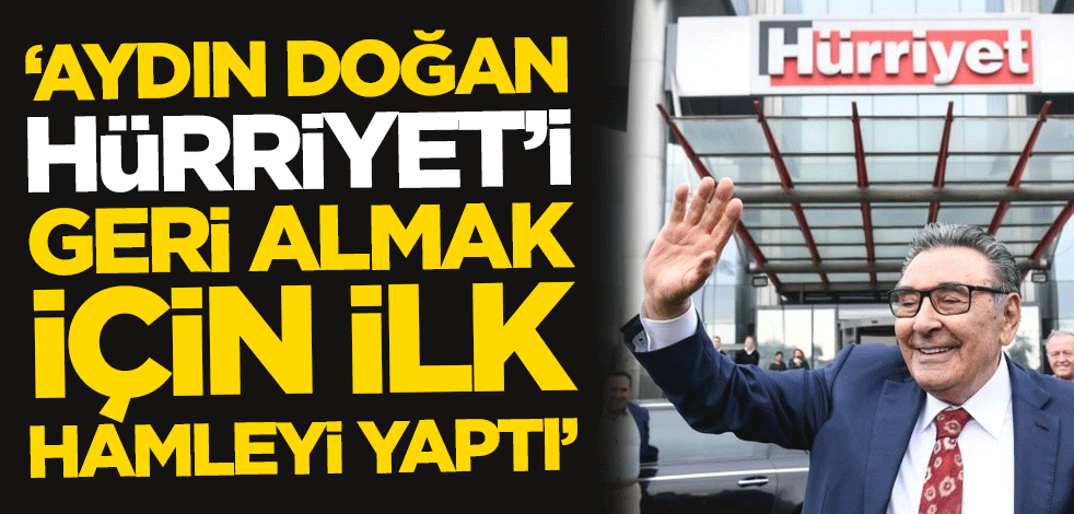 'Aydın Doğan Hürriyet'i geri almak için görüşmelere başladı'