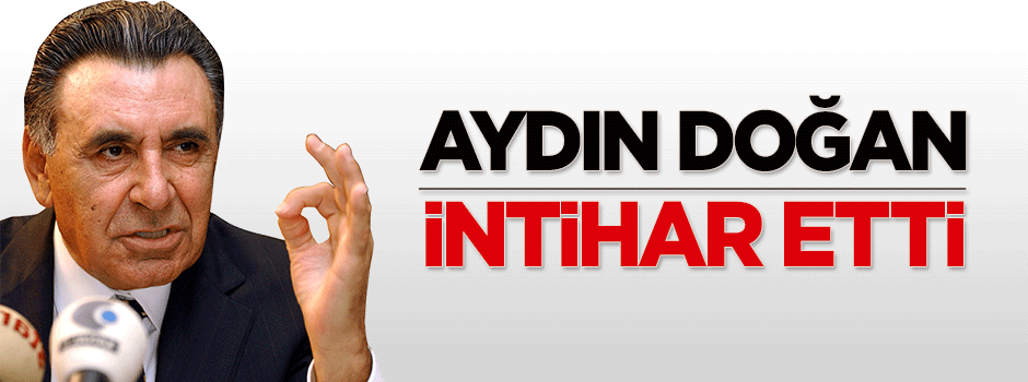 Aydın Doğan intihar etti