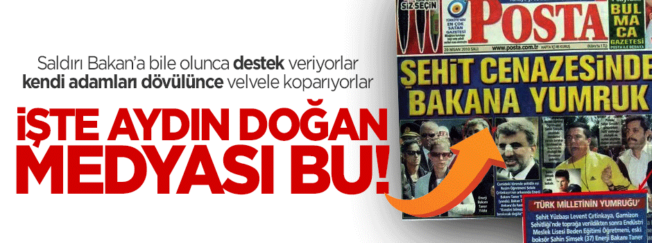 Aydın Doğan medyası Bakan'a atılan yumruğa bile destek çıkmıştı