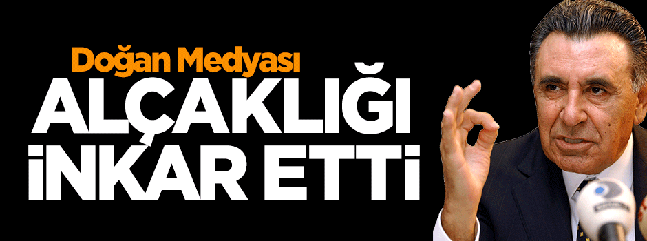 Aydın Doğan Medyası inkar etti