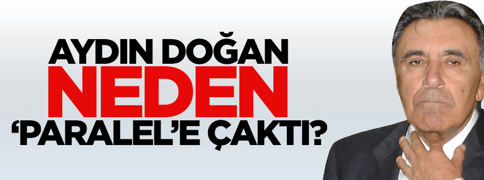 Aydın Doğan neden 'Paralel'e çaktı?