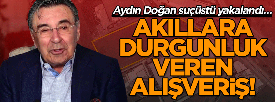 Aydın Doğan suçüstü yakalandı… Akıllara durgunluk veren alışveriş!
