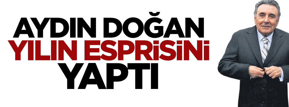 Aydın Doğan yılın esprisini "Ben milliyim" diyerek yaptı