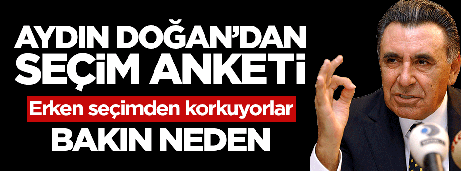 Aydın Doğan'dan seçim sonrası seçim anketi