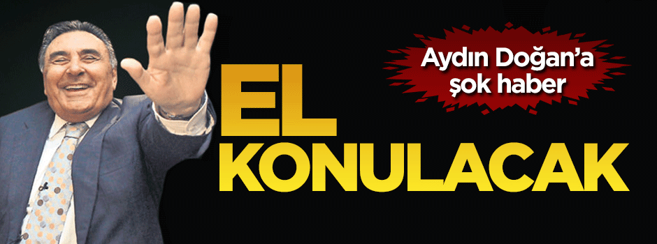 Aydın Doğan’ın 220 milyon dolarına el konulacak
