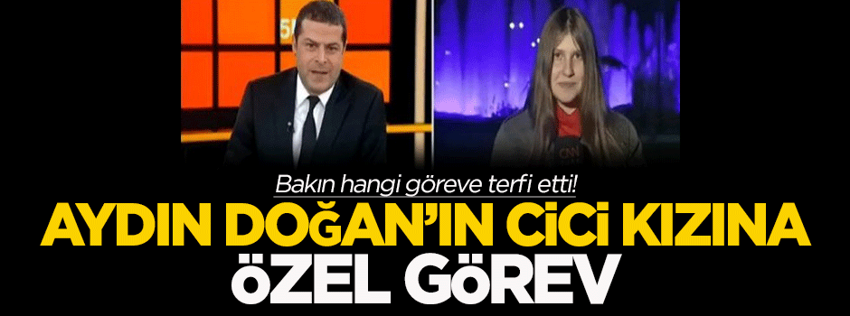 Aydın Doğan'ın cici kızına özel görev!