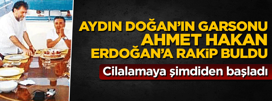 Aydın Doğan'ın garsonu Ahmet Hakan, Erdoğan'a rakip buldu, cilalamaya şimdiden başladı