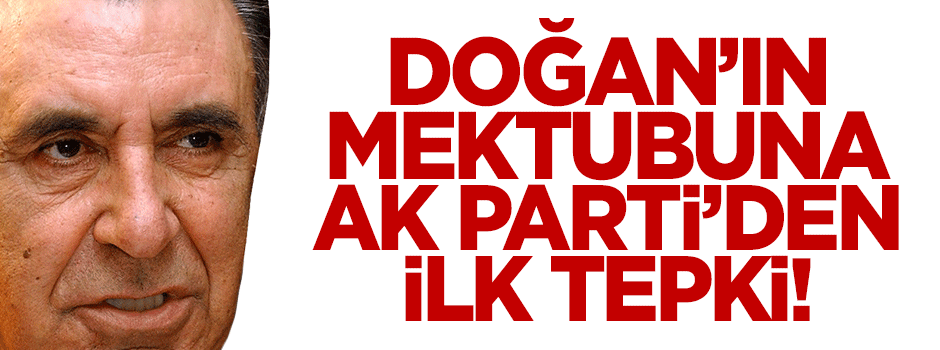 Aydın Doğan'ın mektubuna AK Parti'den ilk tepki