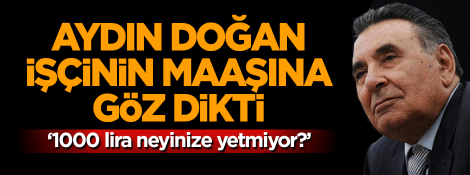 Aydın Doğan'ın şimdi de işçilerin maaşına göz dikti