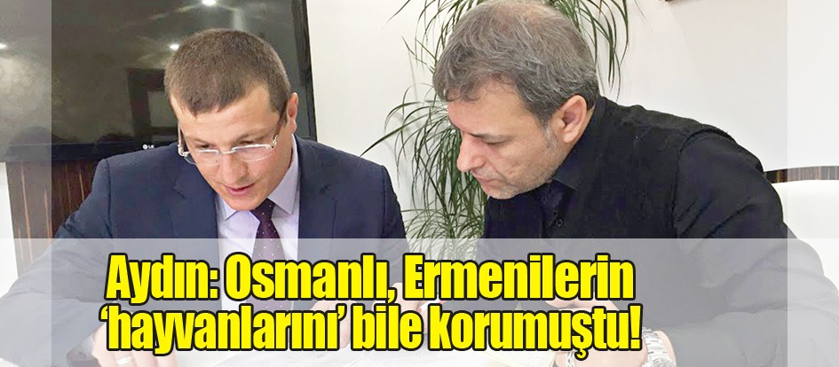 Aydın: Osmanlı, Ermenilerin ‘hayvanlarını’ bile korumuştu!