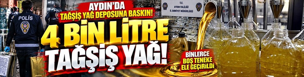 Aydın’da tağşiş yağ deposuna baskın! 4 bin litre yağ, binlerce boş teneke