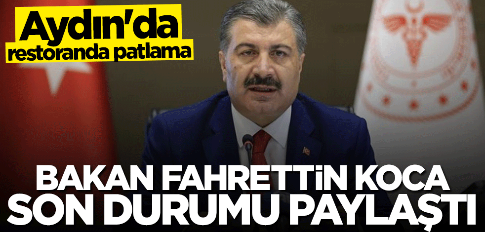Aydın'daki patlamaya ilişkin Bakan Fahrettin Koca'dan açıklama