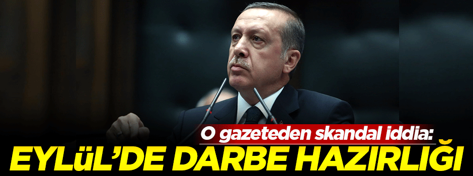Aydınlık: 'Erdoğan'a Eylül'de darbe hazırlığı'