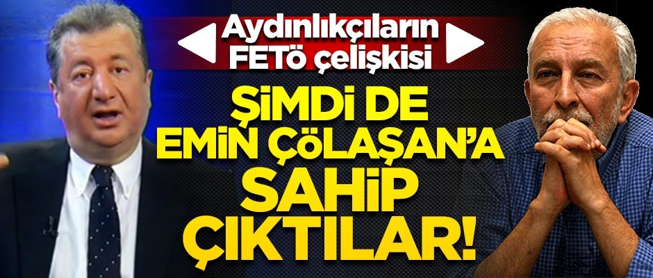 Aydınlıkçıların FETÖ çelişkisi: Şimdi de Çölaşan'a sahip çıktılar!