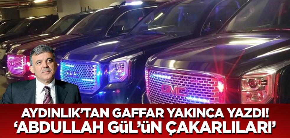 Aydınlık'tan Gaffar Yakınca yazdı: Abdullah Gül'ün çakarlıları!