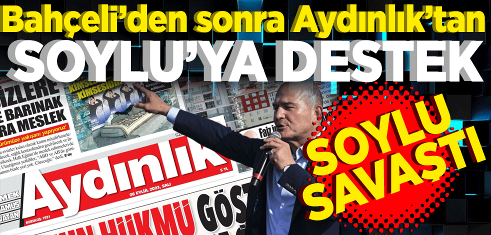 Aydınlık’tan Soylu’ya destek