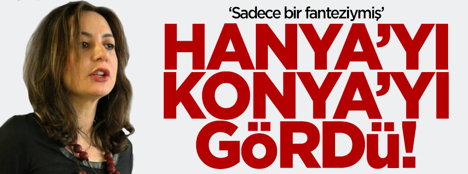 Aydıntaşbaş: Hanya'yı Konya'yı gördük