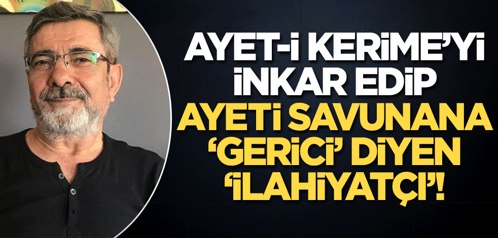 Ayet inkar edip ayeti savunana 'gerici' diyen 'İlahiyatçı'! Bu adam bugün de akademisyen...
