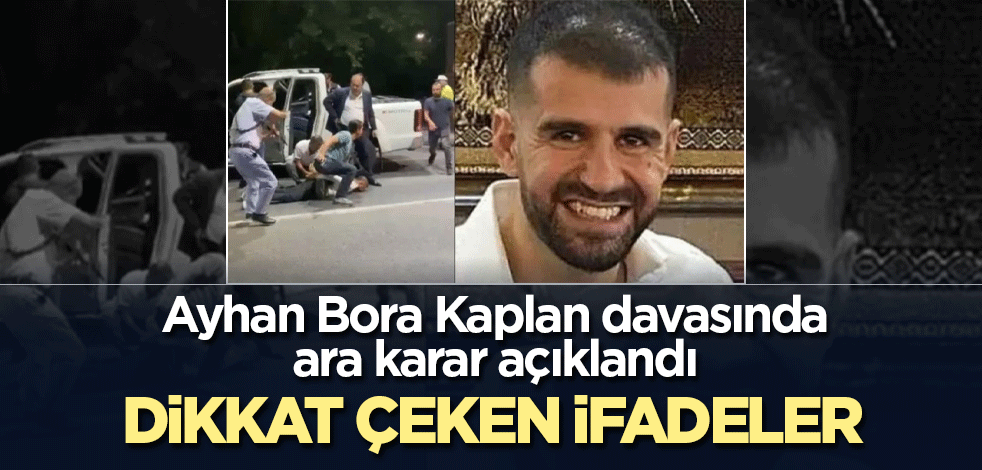 Ayhan Bora Kaplan davasında ara karar açıklandı