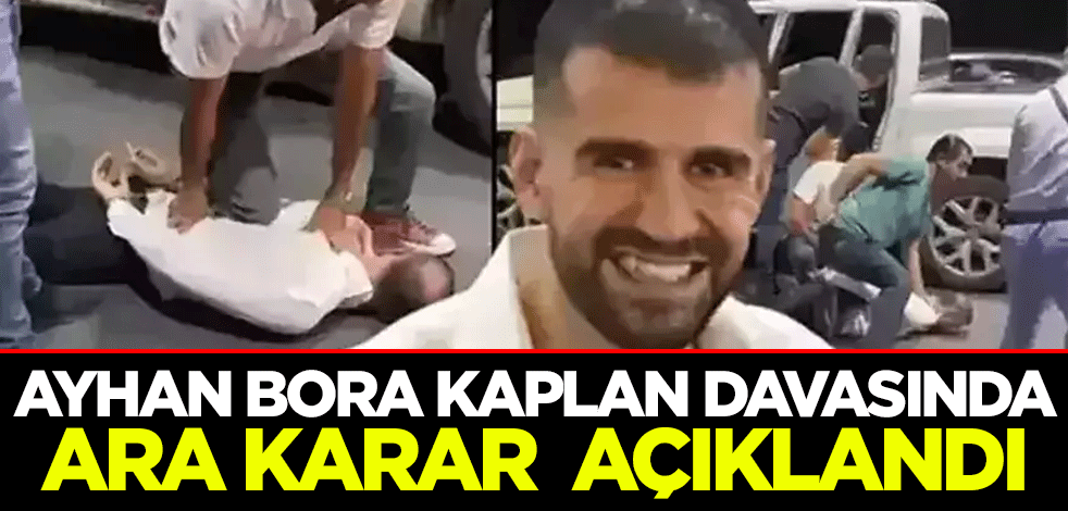 Ayhan Bora Kaplan davasında ara karar açıklandı