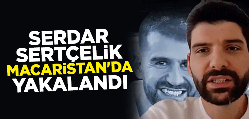 Ayhan Bora Kaplan davasının firari gizli tanığı Serdar Sertçelik, Macaristan'da yakalandı