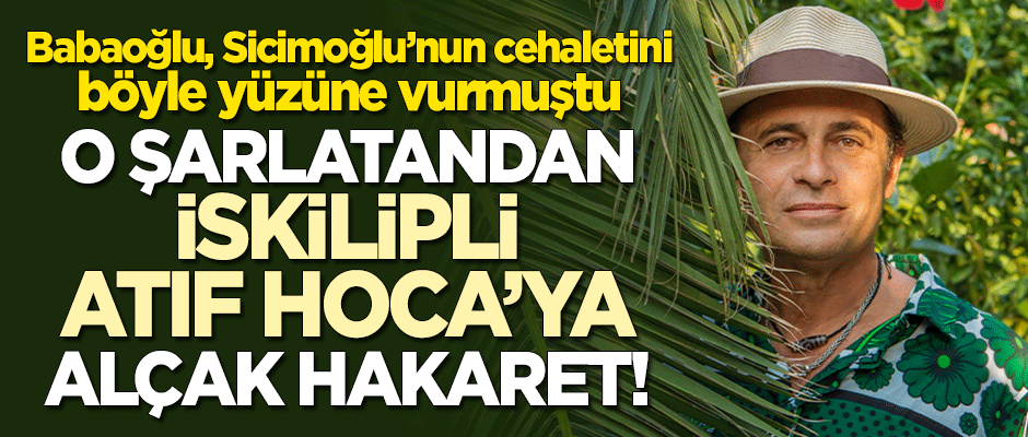 Ayhan Sicimoğlu adlı şarlatandan İskilipli Atıf Hoca'ya alçak hakaret!