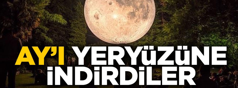 Ay'ı yeryüzüne indirdiler! Görenler gözlerine inanamadı...