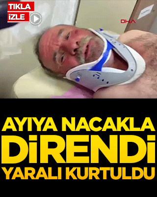 Ayıya nacakla direndi, yaralı kurtuldu