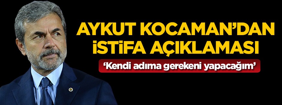 Aykut Kocaman'dan istifa açıklaması!