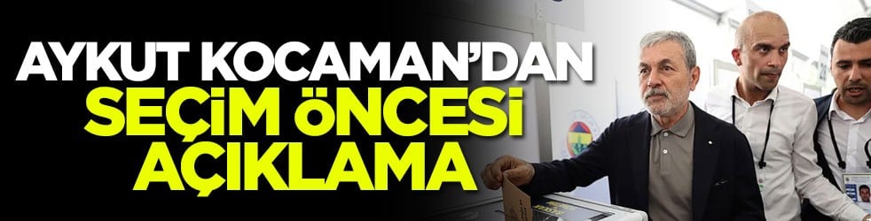 Aykut Kocaman’dan seçim öncesi açıklama