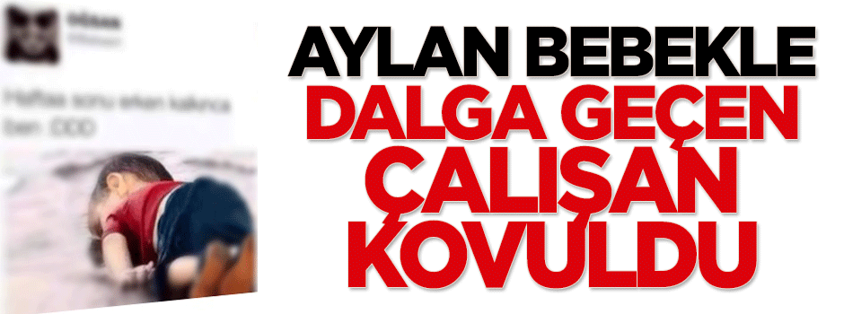 Aylan bebeği mizah konusu yapan çalışan kovuldu