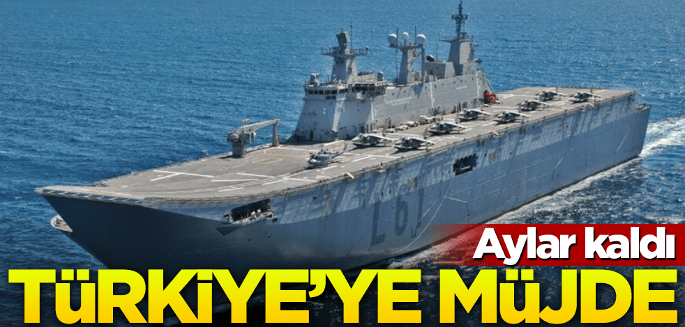 Aylar kaldı! Türkiye'ye savaş gemisi müjdesi